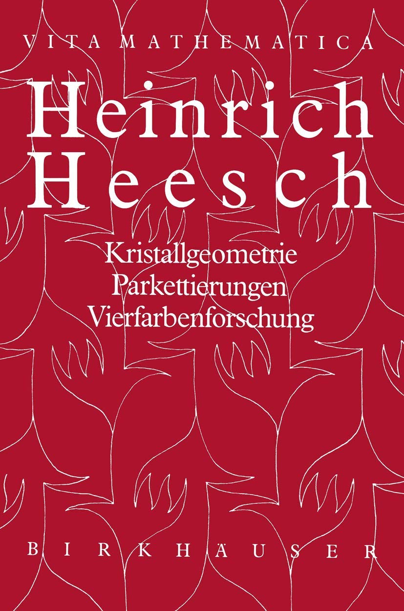 Heinrich Heesch: Kristallgeometrie Parkettierungen Vierfarbenforschung (VM - Vita Mathematica) Mathematics