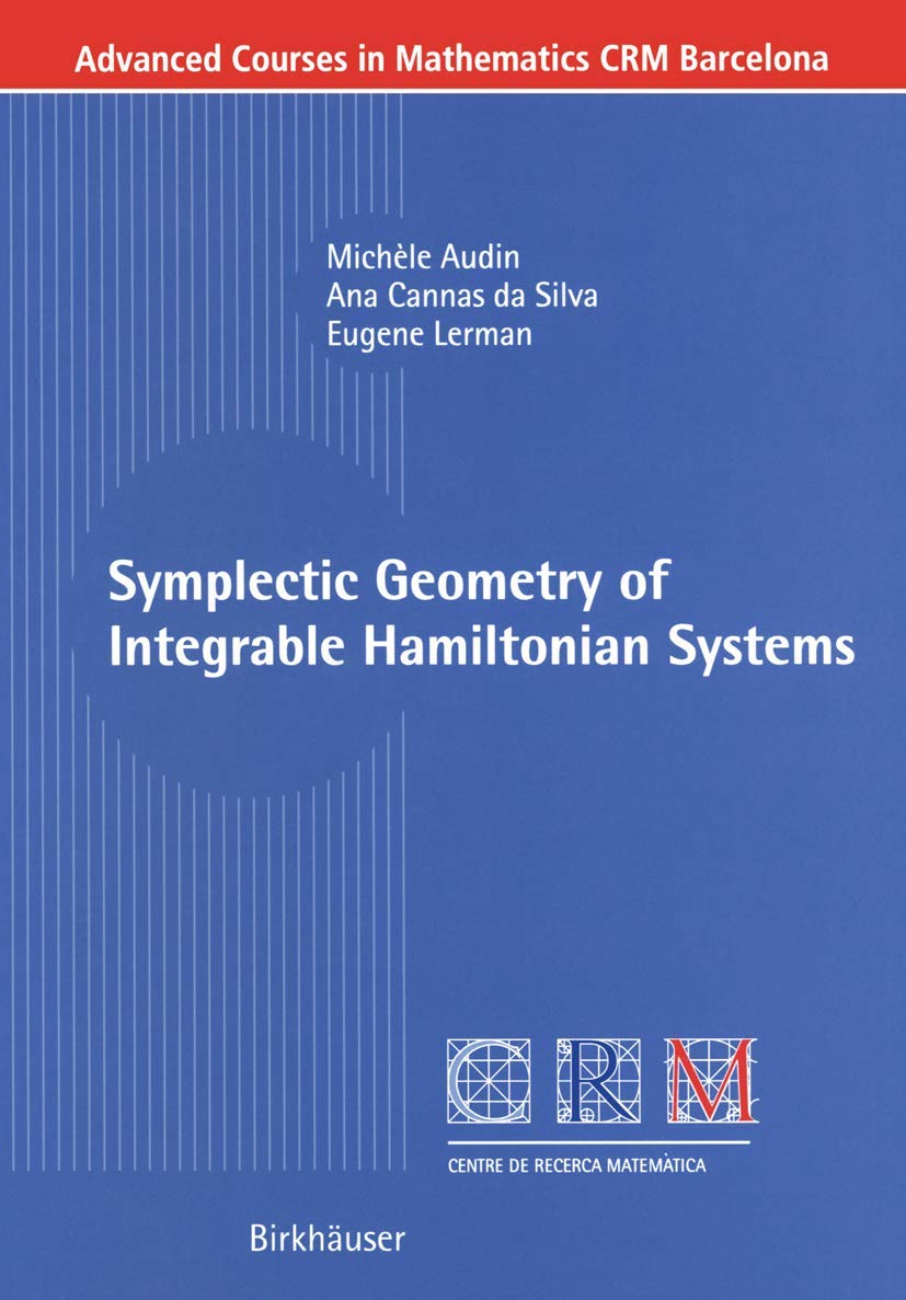 Symplectic Geometry of Integrable Hamiltonian Systems (Advanced Courses in Mathematics - CRM Barcelona) Geology & Geography