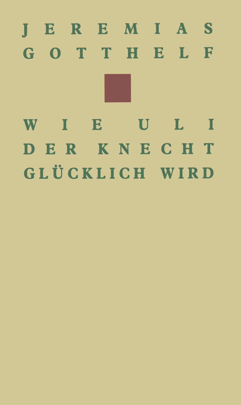 Wie Uli der Knecht glücklich wird: Eine Gabe für Dienstboten und Meisterleute Contemporary literature