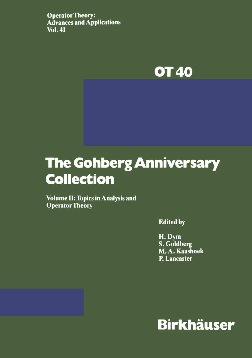 The Gohberg Anniversary Collection: Volume I: The Calgary Conference and Matrix Theory Papers and Volume II: Topics in Analysis and Operator Theory (Operator Theory: Advances and Applications, 40/41) Law