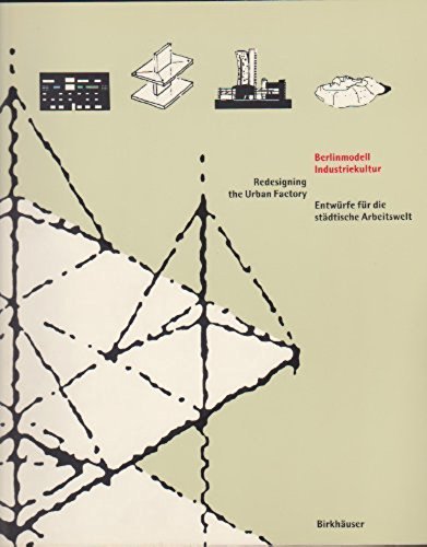 Berlinmodell Industriekultur: Entwürfe für die städtische Arbeitswelt: ENTWÜRFE FÜR EINE NEUE städt. Arbeitswelt Architecture