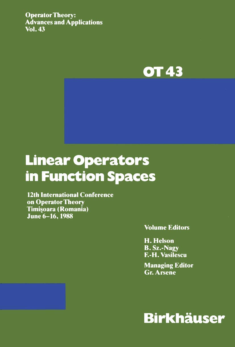 Linear Operators in Function Spaces: 12th International Conference on Operator Theory Timi?oara (Romania) June 6–16, 1988 (Operator Theory: Advances and Applications, 43, Band 43) Law
