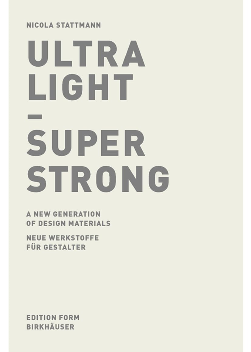 Ultra Light - Super Strong. Neue Werkstoffe für Gestalter / A New Generation of Design Materials Architecture