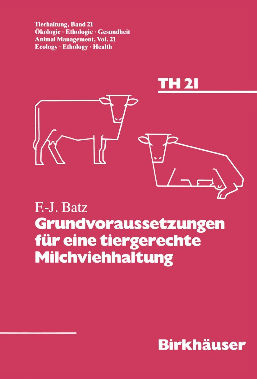 Grundvoraussetzungen für eine tiergerechte Milchviehhaltung (Tierhaltung Animal Management, Band 21) Medicine
