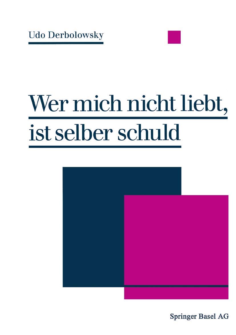 Wer mich nicht liebt, ist selber schuld: Psychopädie - Ein Ratgeber zur praktischen Lebenshilfe Psychology