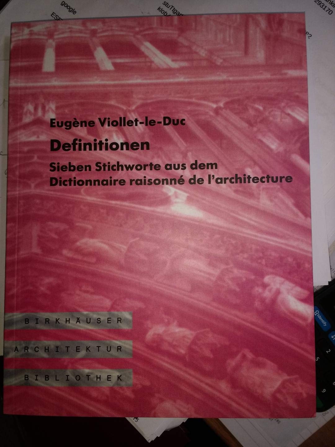 Definitionen: Sieben Stichworte aus dem Dictionaire raisonne de l'architecture (Birkhäuser Architektur Bibliothek) Architecture