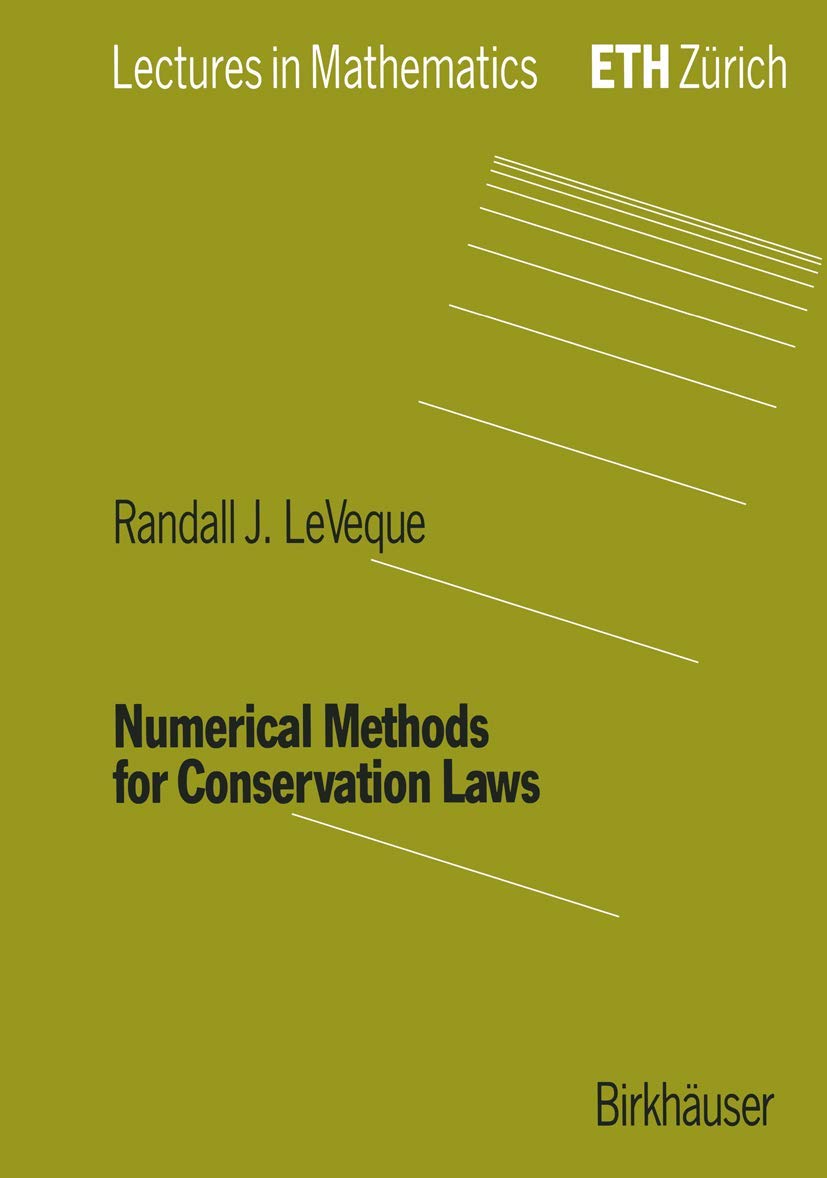 Numerical Methods for Conservation Laws (Lectures in Mathematics. ETH Zürich) Computer Science