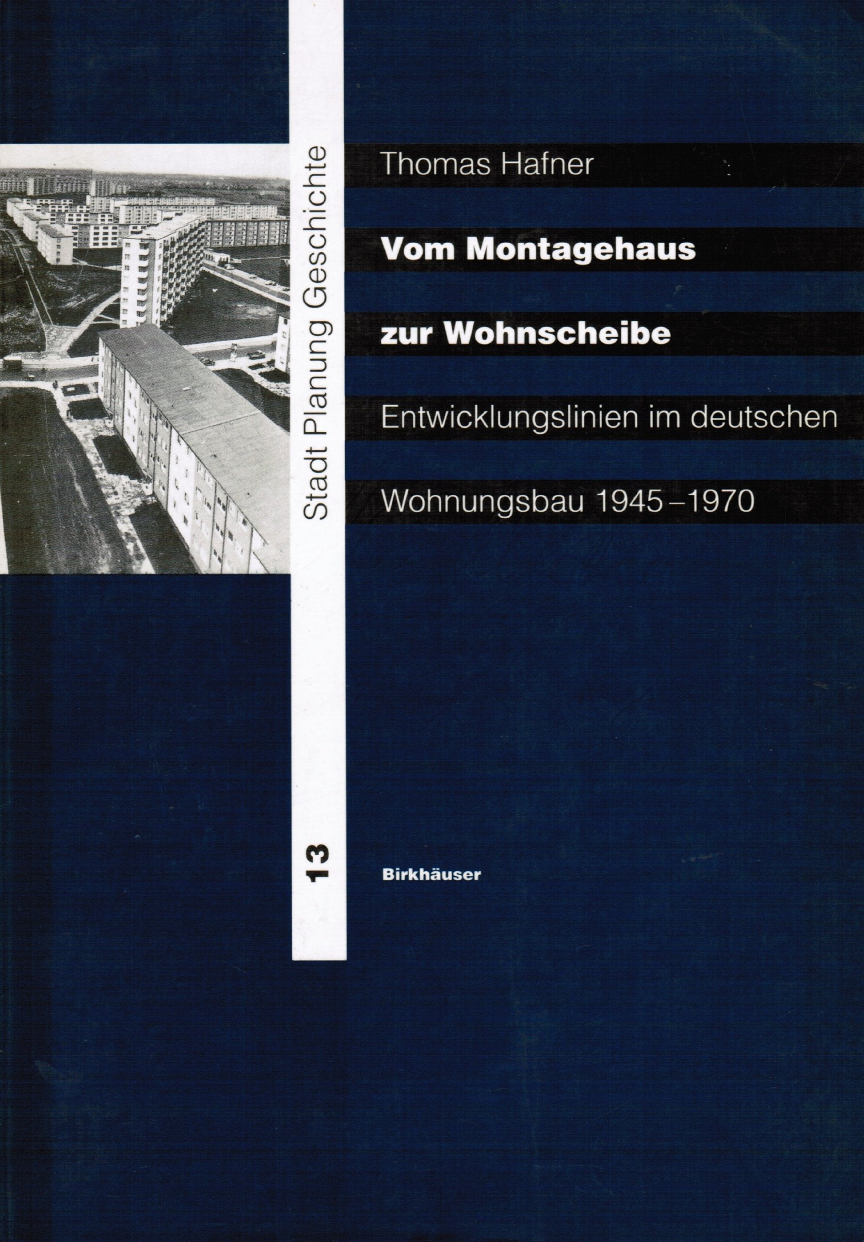 Vom Montagehaus zur Wohnscheibe: ENTWICKLUNGSLINIEN IM deutschen Wohnungsbau 1945-1970 (Stadt, Planung, Geschichte, 13) Architecture