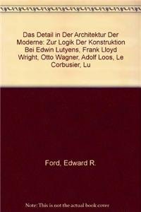 Das Detail in der Architektur der Moderne: Zur Logik der Konstruktion bei Edwin Lutyens, Frank Lloyd Wright, Otto Wagner, Adolf Loos, Le Corbusier, ... Schindler, Walter Gropius, Marcel Breuer Architecture