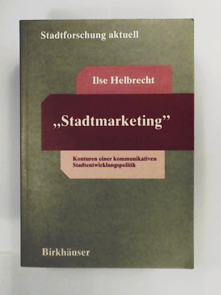 "Stadtmarketing". Konturen einer kommunikativen Stadtentwicklungspolitik (Stadtforschung aktuell, 44) Law