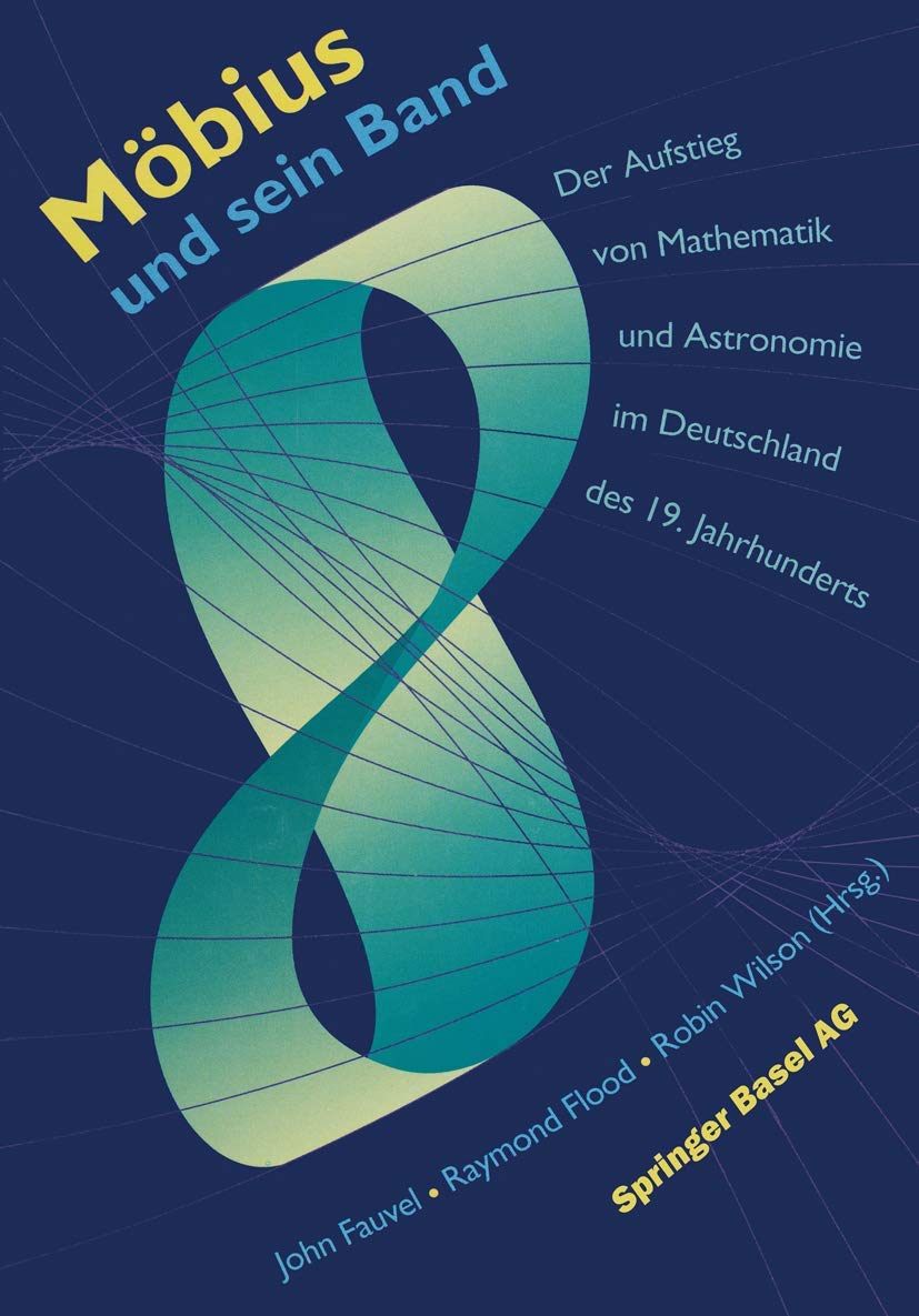 Möbius und sein Band: Der Aufstieg von Mathematik und Astronomie im Deutschland des 19. Jahrhunderts Natural Sciences