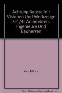 Achtung Baustelle!: Visionen Und Werkzeuge Fa1/4r Architekten, Ingenieure Und Bauherren book