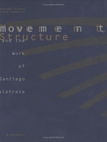 Movement, Structure and the Work of Santiago Calatrava book