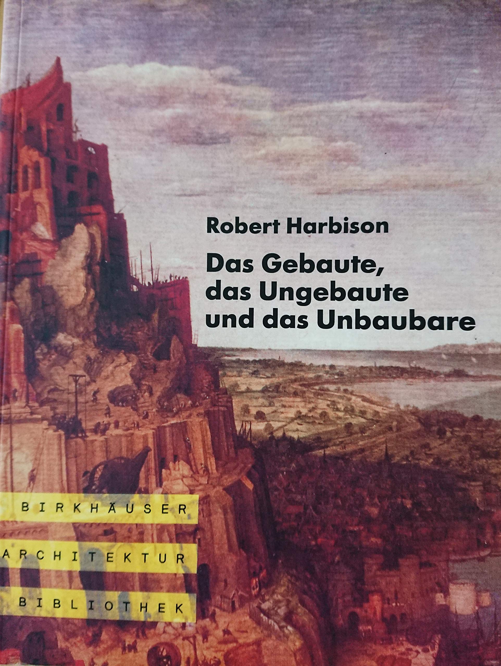 Das Gebaute, das Ungebaute und das Unbaubare: Auf der Suche nach der architektonischen Bedeutung (Birkhäuser Architektur Bibliothek) Business & Technology