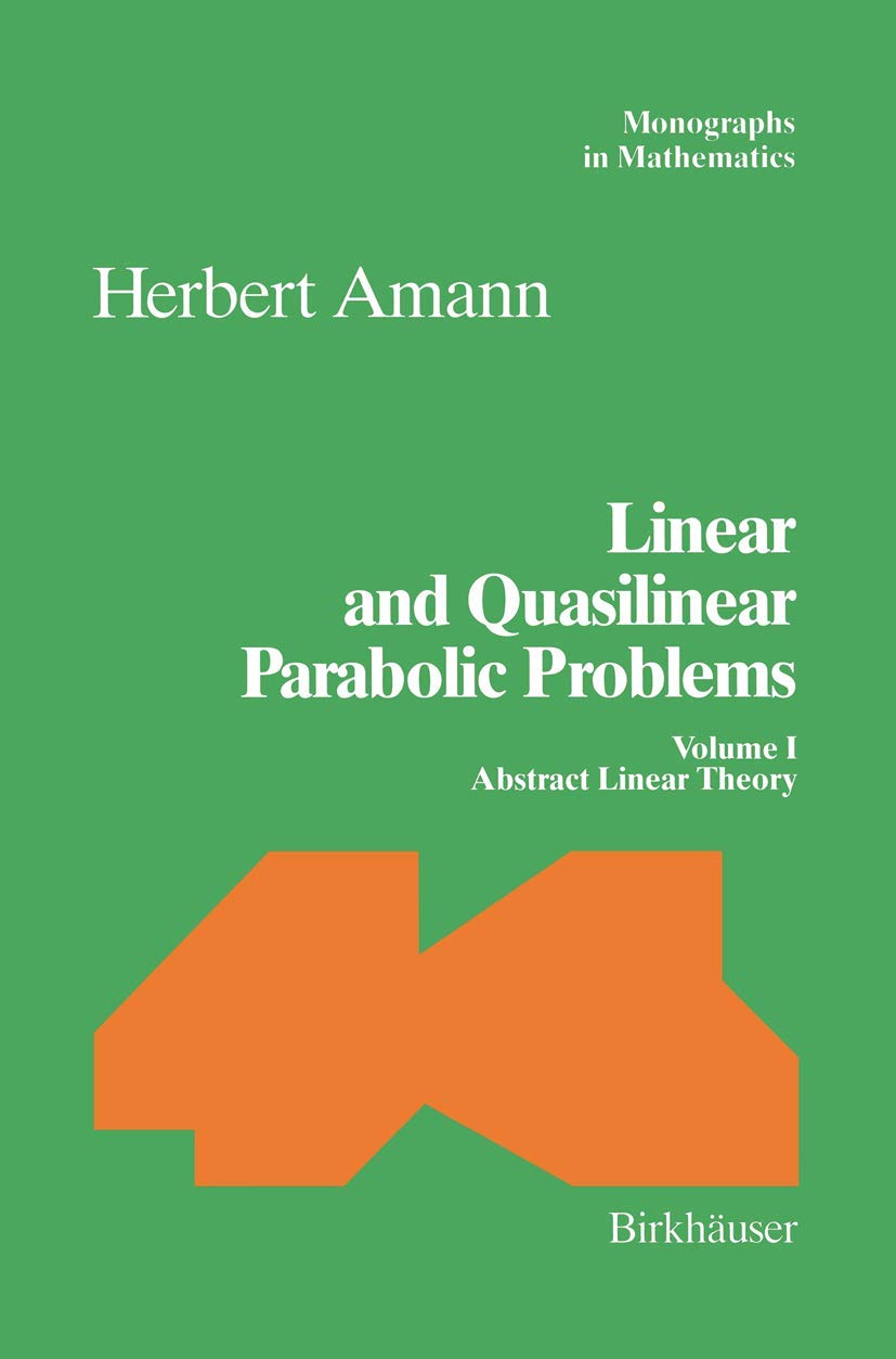 Linear and Quasilinear Parabolic Problems: Volume I: Abstract Linear Theory (Monographs in Mathematics, 89, Band 89) Reference Books