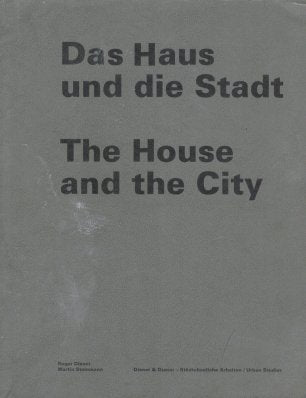 Das Haus und die Stadt / The House and the City: Diener & Diener - Städtebauliche Arbeiten / Urban Studies Business & Technology