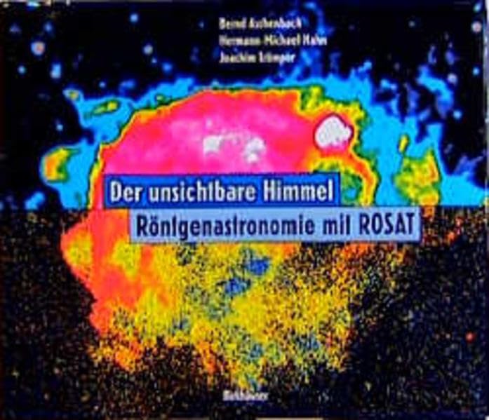 Der unsichtbare Himmel: Röntgenastronomie mit ROSAT Natural Sciences