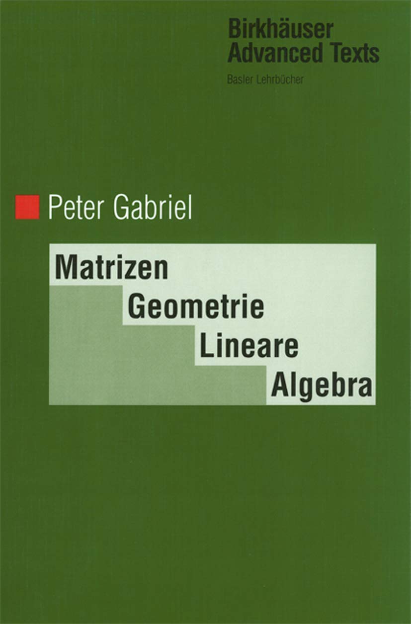 Matrizen, Geometrie, Lineare Algebra (Birkhäuser Advanced Texts Basler Lehrbücher) Mathematics