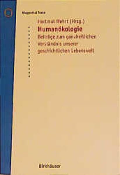 Humanökologie: Beiträge zum ganzheitlichen Verständnis unserer geschichtlichen Lebenswelt (Wuppertal Texte) Social Sciences