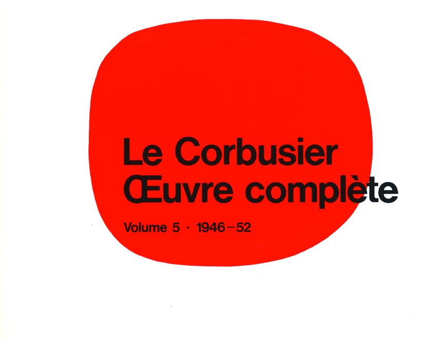 Oeuvre complete, 8 Bde., Bd.5, 1946-1952: Volume 5: 1946-1952 (Le Corbusier, Band 5) Architecture