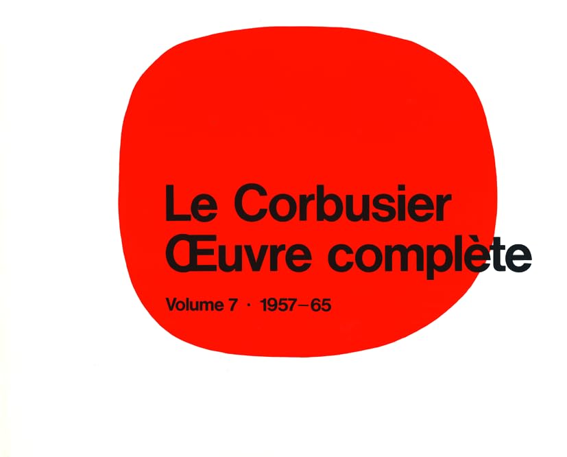 Le Corbusier. Gesamtwerk 7. 1957 - 1965: Volume 7: 1957-1965 Architecture