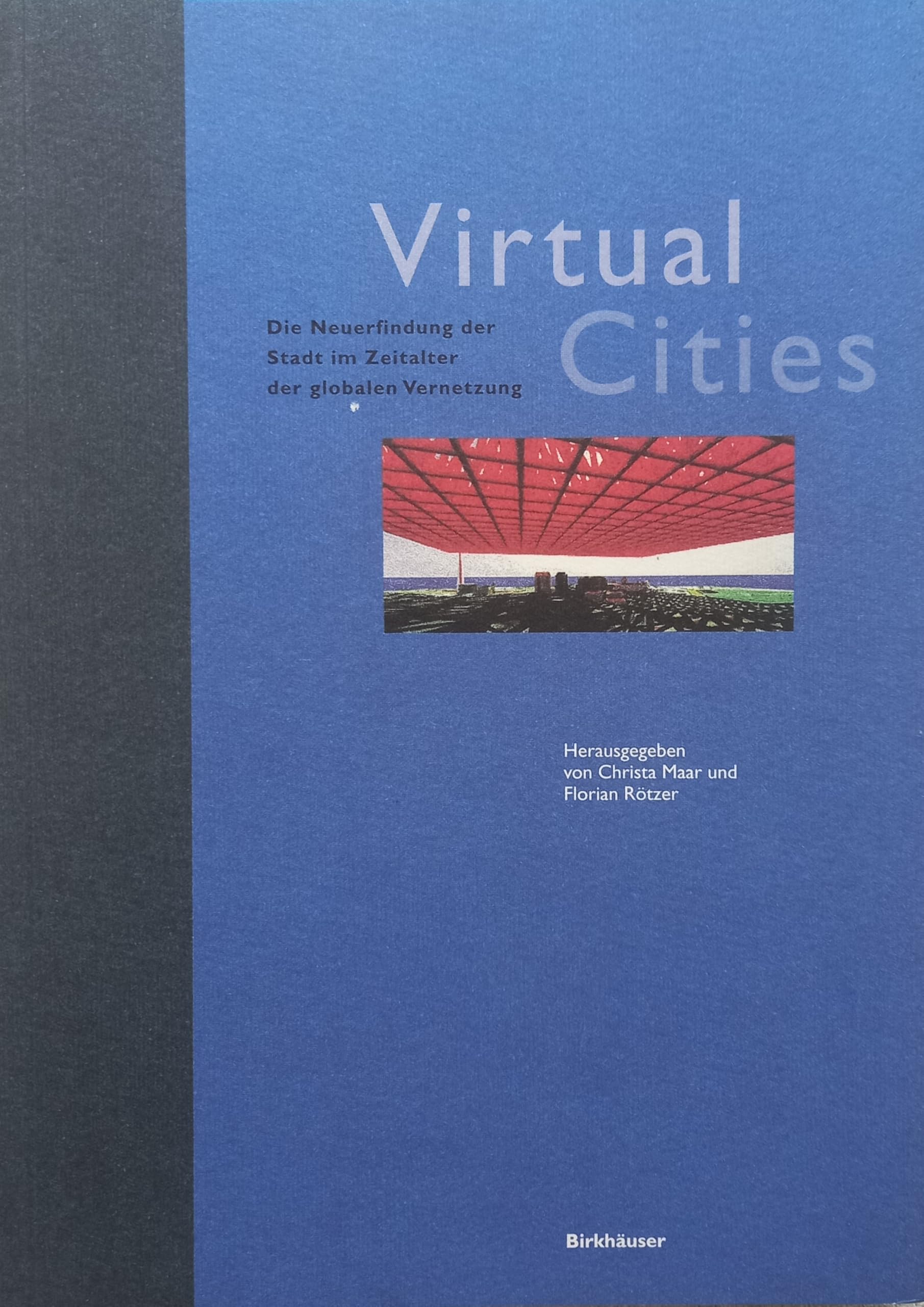 Virtual Cities: Die Neuerfindung der Stadt im Zeitalter der globalen Vernetzung Media & Communication