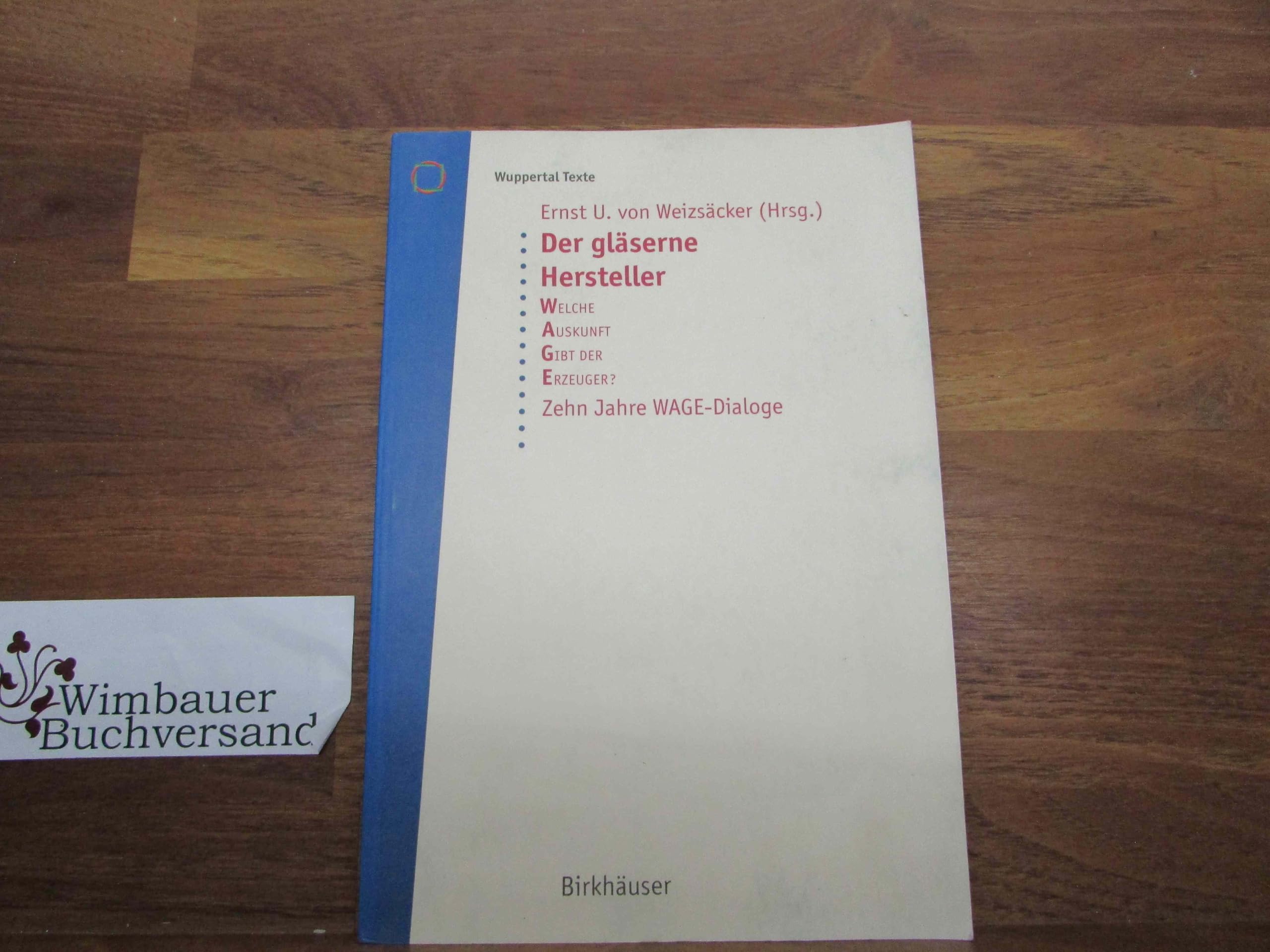 Der gläserne Hersteller: Welche Auskunft gibt der Erzeuger? Zehn Jahre WAGE-Dialoge (Wuppertal Texte) Business & Technology