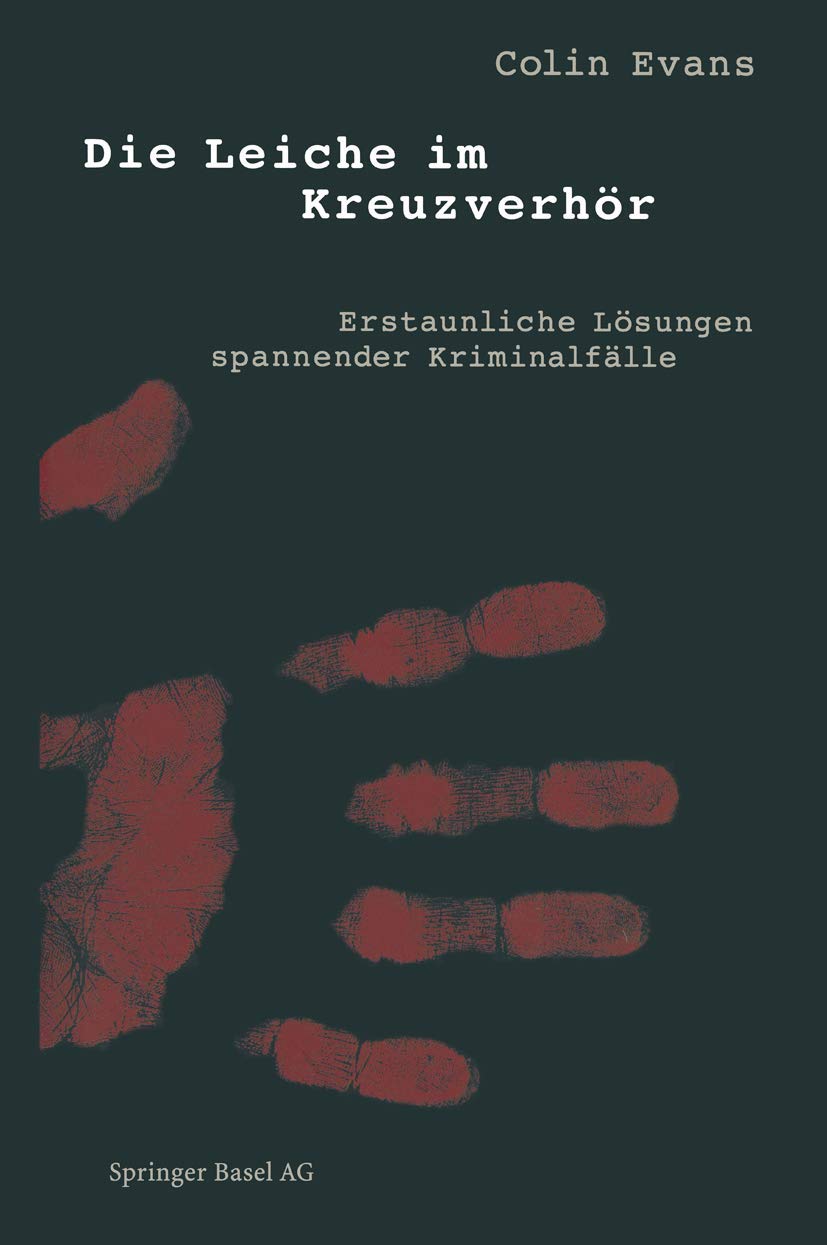 Die Leiche im Kreuzverhör: Erstaunliche Lösungen spannender Kriminalfälle Politics & History