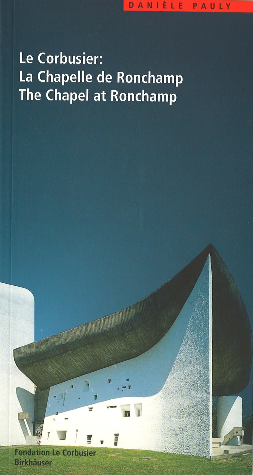 Le Corbusier: the Chapel at Ronchamp: LA Chapelle De Ronchamp, the Chapel at Ronchamp (Le Corbusier Guides (englisch französisch)) Architecture