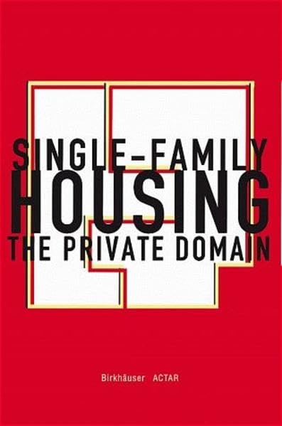 Single Family Housing: The Private Domain Architecture