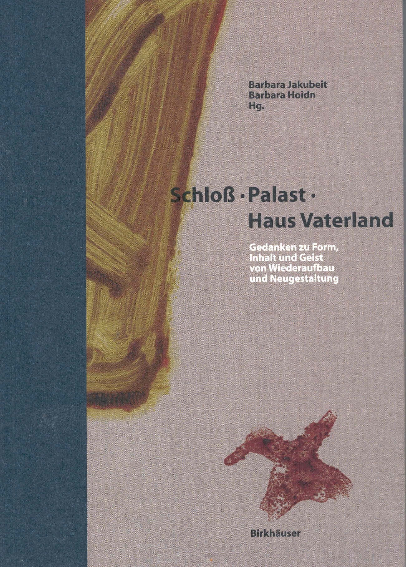 Schloss - Palast - Haus Vaterland: Eine Debatte über Form, Inhalt, Geist von Wiederaufbau und Neugestaltung Architecture