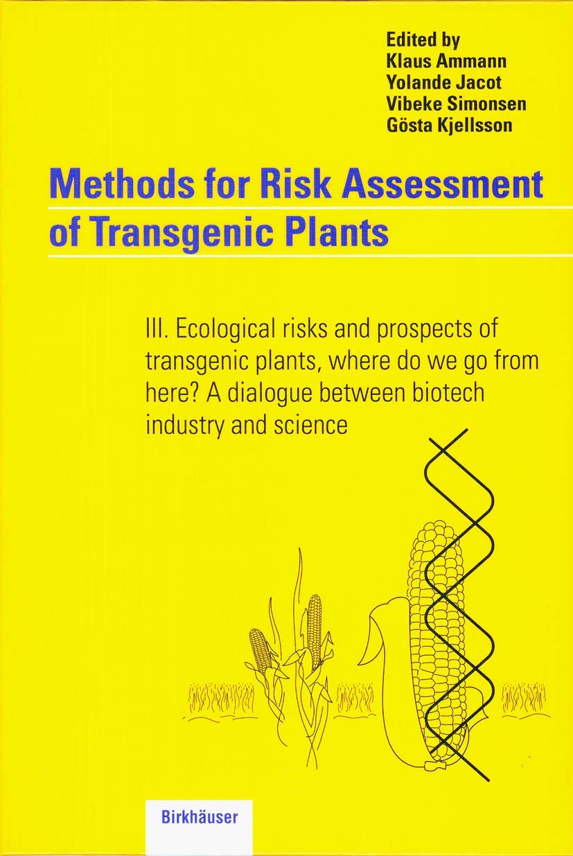 Methods for Risk Assessment of Transgenic Plants, Bd.3, Ecological risks and prospects of transgenic plants, where do we go from here? A dialogue ... dialogue between biotech industry and science Business & Technology
