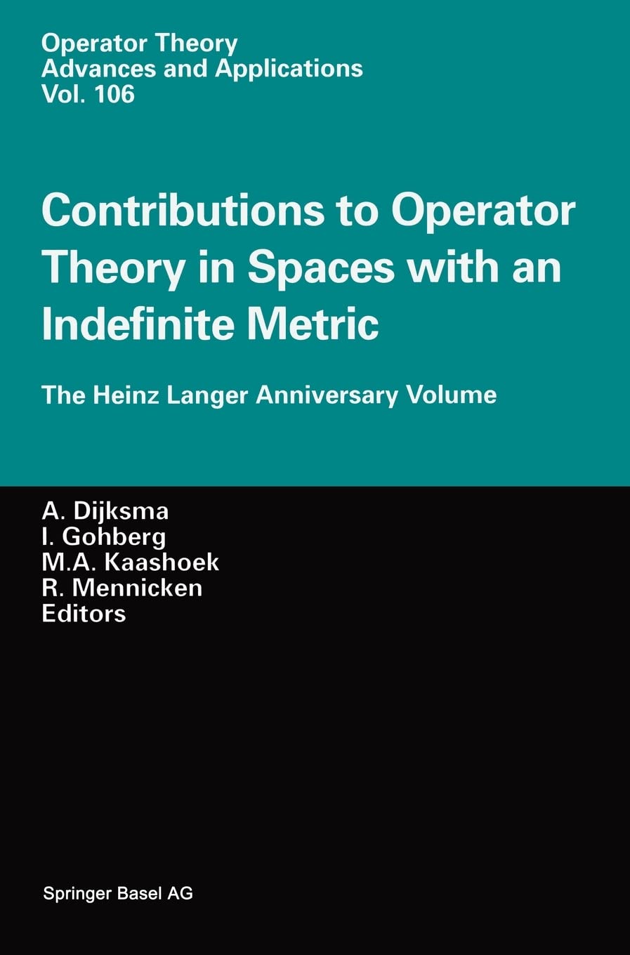 Contributions to Operator Theory in Spaces with an Indefinite Metric: The Heinz Langer Anniversary Volume (Operator Theory: Advances and Applications) Mathematics