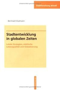 Stadtentwicklung in globalen Zeiten: Lokale Strategien, städtische Lebensqualität und Globalisierung (Stadtforschung aktuell, 75) Social Sciences