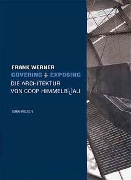 Covering + Exposing. Die Architektur von Coop Himmelb(l)au Architecture