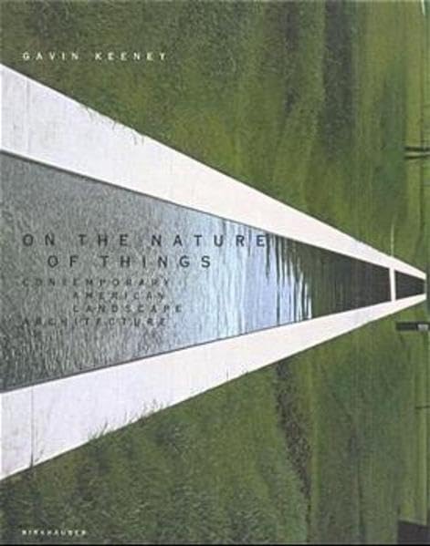 On the Nature of Things: Contemporary American Landscape Architecture Architecture