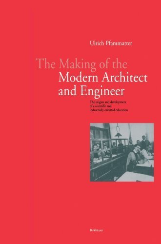 The Making of the Modern Architect and Engineer: The Origins and Development of a Scientific and Industrially Oriented Occupation Business & Technology