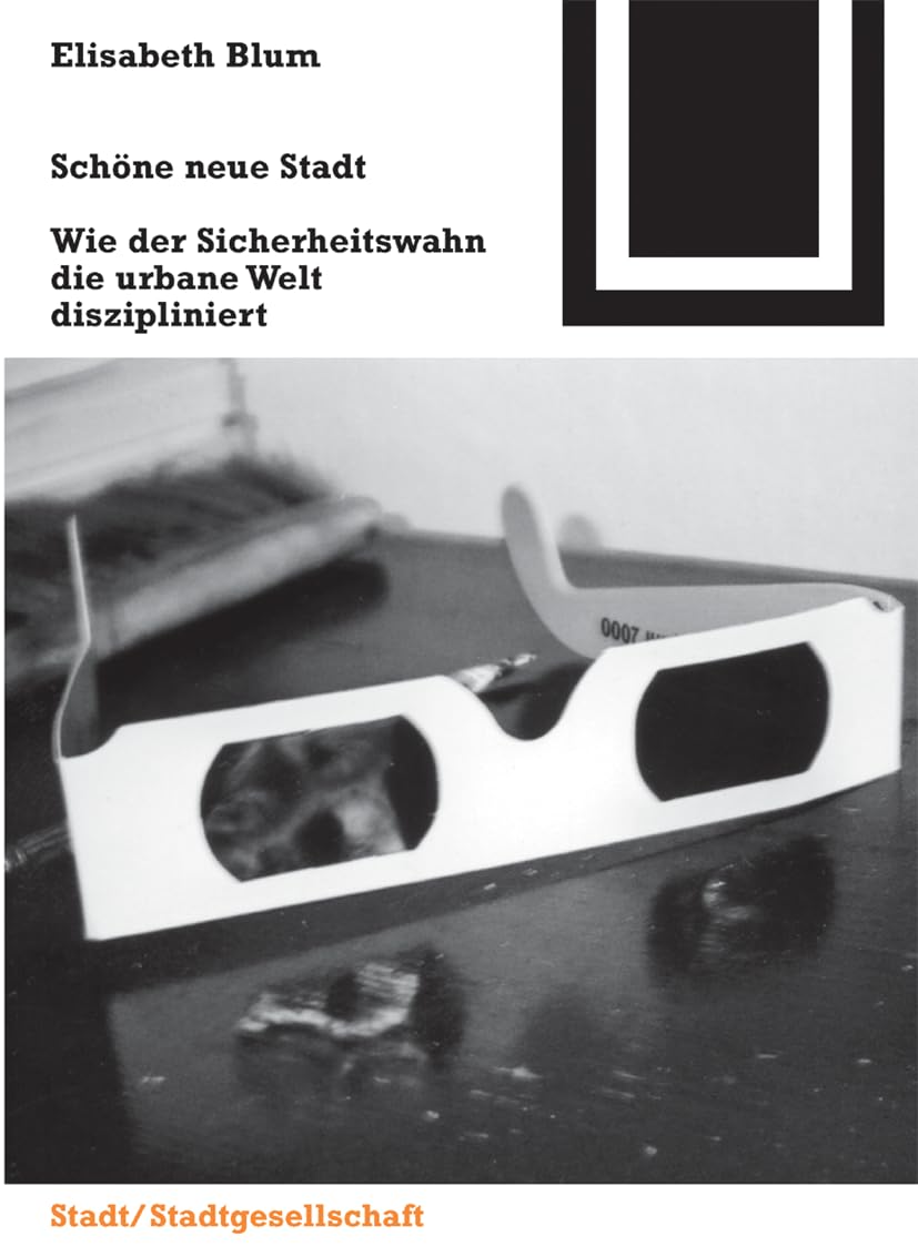 Schöne neue Stadt: Wie der Sicherheitswahn die urbane Welt diszipliniert (Bauwelt Fundamente, 128) Architecture
