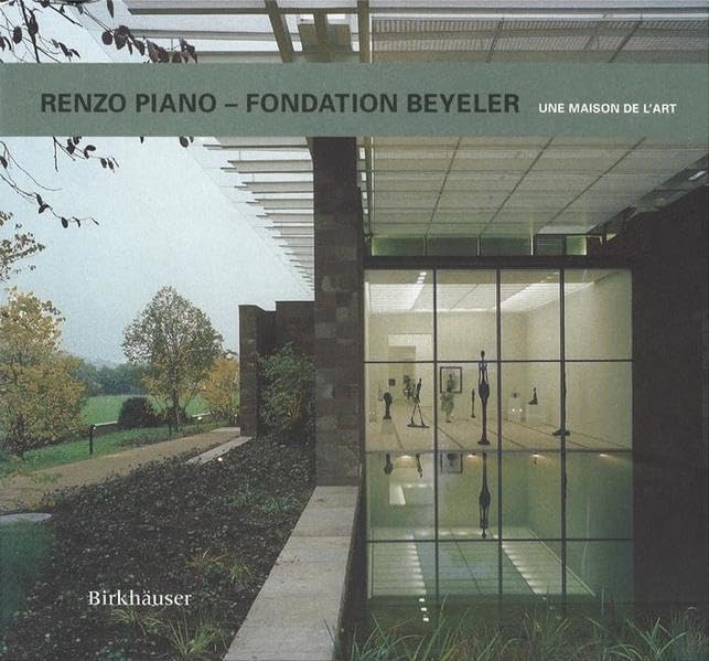 Renzo Piano - Fondation Beyeler: Une Maison De L'Art book