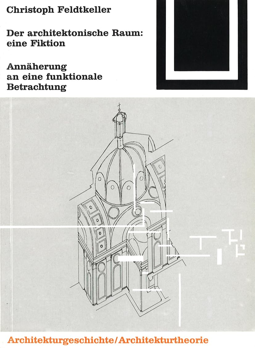 Bauwelt Fundamente, Bd.83, Der architektonische Raum, Eine Fiktion: Annäherungen an eine funktionale Betrachtung (Bauwelt Fundamente, 83) Architecture