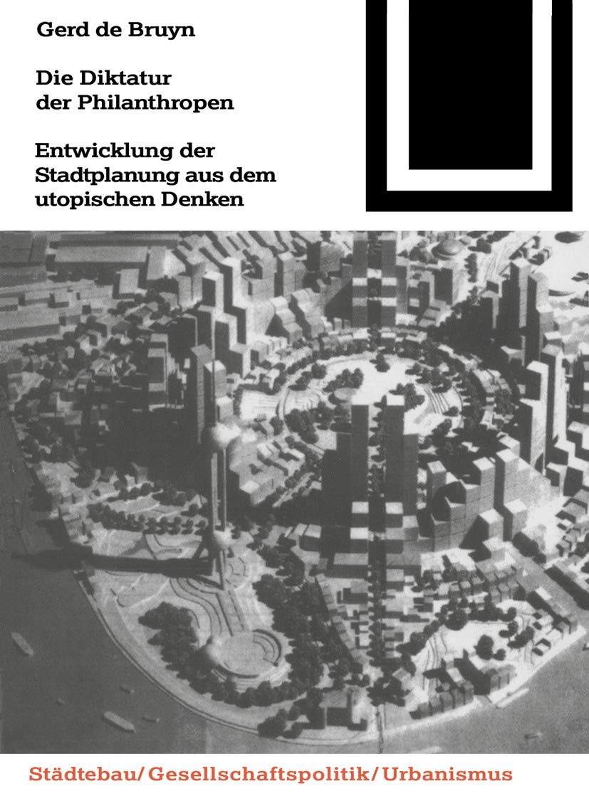 Die Diktatur der Philanthropen: Entwicklung der Stadtplanung aus dem utopischen Denken (Bauwelt Fundamente, 110) Geology & Geography