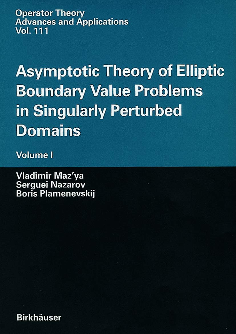 Asymptotic Theory of Elliptic Boundary Value Problems in Singularly Perturbed Domains: Volume I (Operator Theory: Advances and Applications, 111, Band 111) Mathematics
