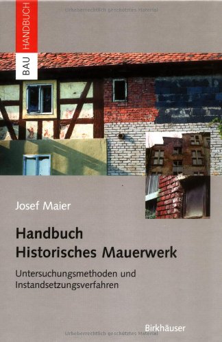 Handbuch Historisches Mauerwerk: Untersuchungsmethoden und Instandsetzungsverfahren (Bauhandbuch) Business & Technology