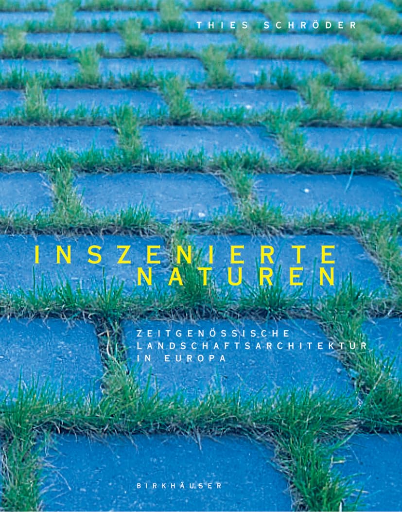 Inszenierte Naturen: Zeitgenössische Landschaftsarchitektur in Europa Architecture