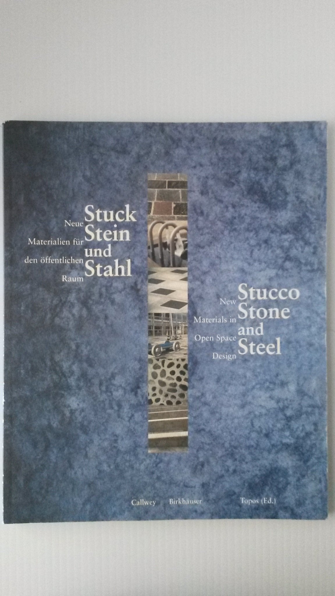 Stucco, Stone and Steel. New Materials in Open Space Design: New Materials in Open Space Design/Neue Materialien Fur Den Offentlichen Raum Architecture