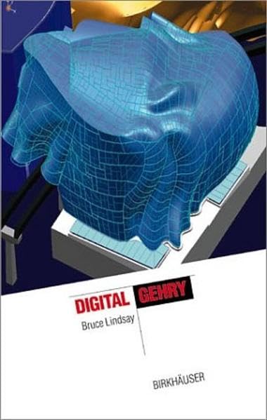 Digital Gehry: Material Resistance, Digital Construction (The Information Technology Revolution in Architecture) Architecture
