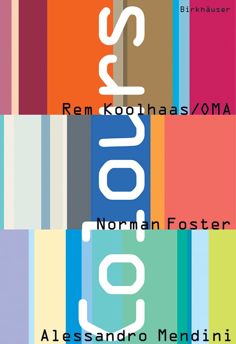 Colours: Rem Koolhaas/OMA, Norman Foster, Alessandro Mendini Architecture