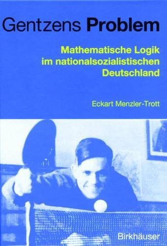 Gentzens Problem. Mathematische Logik im nationalsozialistischen Deutschland. Mathematics