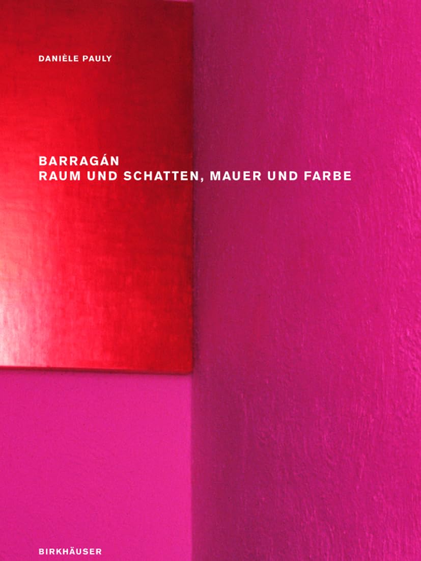 Barragán – Raum und Schatten, Mauer und Farbe Architecture