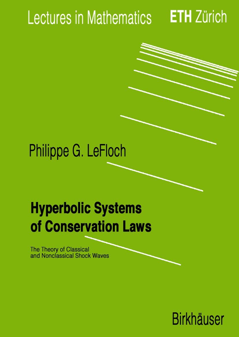 Hyperbolic Systems of Conservation Laws: The Theory of Classical and Nonclassical Shock Waves (Lectures in Mathematics. ETH Zürich) Mathematics